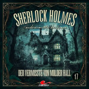 Sherlock Holmes - Sonderermittler der Krone 17: Der Vermisste von Molder Hall
